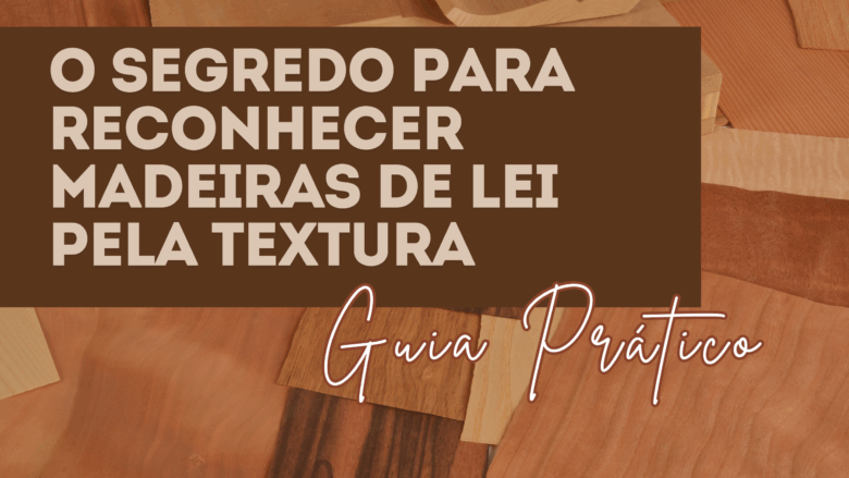 Guia prático para reconhecer madeiras pela textura